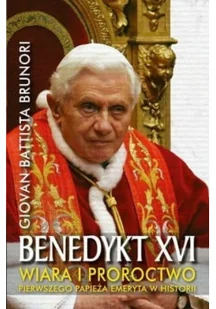 Benedykt XVI Wiara i proroctwo pierwszego papieża emeryta w historii - Biografie i autobiografie - miniaturka - grafika 1
