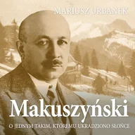 Audiobooki - biografie - Makuszyński. O jednym takim, któremu ukradziono słońce Mariusz Urbanek - miniaturka - grafika 1