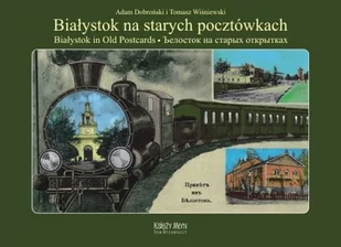 Białystok na starych pocztówkach - Dobroński Adam Czesław, Tomasz Wiśniewski - Albumy krajoznawcze - miniaturka - grafika 1