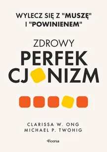 Zdrowy perfekcjonizm. Wylecz się z "muszę" i "powinienem" - Rozwój osobisty - miniaturka - grafika 1