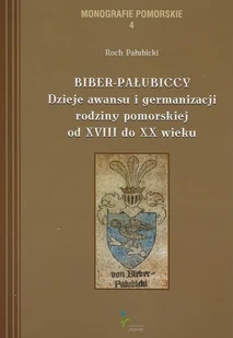 Jasne Biber-Pałubiccy Dzieje awansu i germanizacji rodziny pomorskiej od XVIII do XX wieku - Historia świata - miniaturka - grafika 1