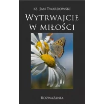 Bernardinum Wytrwajcie w miłości. Rozważania - Jan Twardowski - Aforyzmy i sentencje - miniaturka - grafika 1