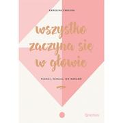 Psychologia - Wszystko zaczyna się w głowie Planuj działaj nie marudź! Karolina Cwalina - miniaturka - grafika 1