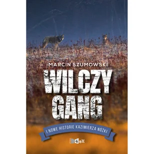 Gang Wilczycy I Kolejne Historie Kazimierza Nóżki Marcin Szumowski - Publicystyka - miniaturka - grafika 2
