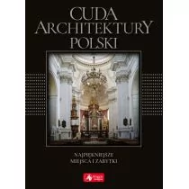 CUDA ARCHITEKTURY POLSKI NAJPIĘKNIEJSZE MIEJSCA I ZABYTKI WERSJA EXCLUSIVE Monika Adamska