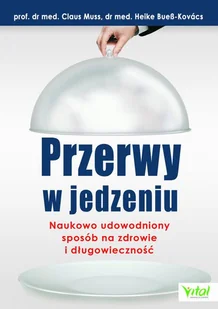 Claus Muss Przerwy w jedzeniu Naukowo udowodniony sposób na zdrowie i długowieczność e-book) - E-booki - podręczniki - miniaturka - grafika 1