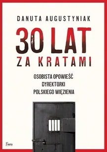 Feeria 30 lat za kratami Osobista opowieść dyrektorki polskiego więzienia - Biografie i autobiografie - miniaturka - grafika 2