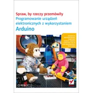 Książki o programowaniu - Spraw, by rzeczy przemówiły. Programowanie urządzeń elektronicznych z wykorzystaniem Arduino - miniaturka - grafika 1