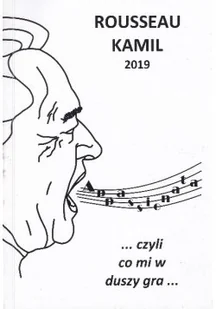 Rousseau Kamil 2019 Czyli co mi w duszy gra - Poezja - miniaturka - grafika 1