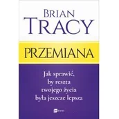 Psychologia - Przemiana Jak sprawić by reszta twojego życia była jeszcze lepsza Brian Tracy - miniaturka - grafika 1