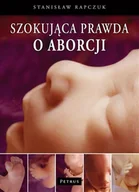 Filozofia i socjologia - Szokująca prawda o aborcji - Rapczuk Stanisław - miniaturka - grafika 1