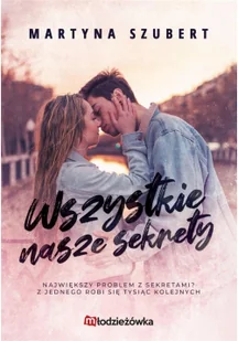 Młodzieżówka Sekrety i kłamstwa. Tom 1. Wszystkie nasze sekrety Martyna Szubert - Romanse - miniaturka - grafika 3
