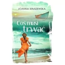 Joanna Kruszewska Coś musi trwać