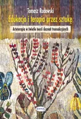 Podręczniki dla szkół wyższych - Rudowski Tomasz Edukacja i terapia przez sztukę - miniaturka - grafika 1