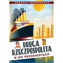 II Rzeczpospolita w 100 przedmiotach Andrzej Federowicz