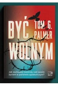 Być wolnym. Jak zachować kontrolę nad swoim życiem w państwie opiekuńczym? - Palmer Tom G. - Filozofia i socjologia - miniaturka - grafika 1