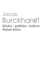 Podręczniki dla szkół wyższych - Burckhardt Jacob Sztuka - polityka - kultura. Wybór listów - miniaturka - grafika 1