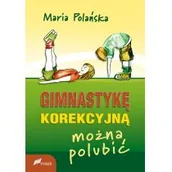 Poradniki dla rodziców - Gimnastykę korekcyjną można polubić - Polańska Maria - miniaturka - grafika 1