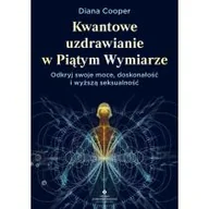 Ezoteryka - Kwantowe uzdrawianie w piątym wymiarze. Odkryj swoje moce, doskonałość i wyższą seksualność - miniaturka - grafika 1