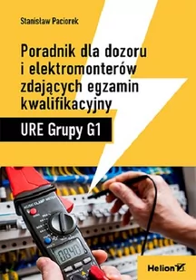 Poradnik dla dozoru i elektromonterów zdających egzamin kwalifikacyjny URE Grupy G1 Stanisław Paciorek - Nauka - miniaturka - grafika 1