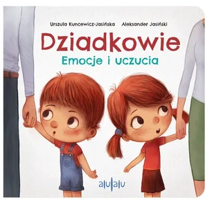 Wydawnictwo Alulalu Dziadkowie. Emocje i uczucia Urszula Kuncewicz-Jasińska, Aleksander Jasiński - Książki edukacyjne - miniaturka - grafika 1