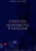 Ekonomia - Instytut Ludwiga von Misesa Ludwig von Mises Kalkulacja ekonomiczna w socjalizmie - miniaturka - grafika 1