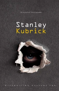 PWN Stanley Kubrick - Krzysztof Kozłowski - Książki o kinie i teatrze - miniaturka - grafika 1
