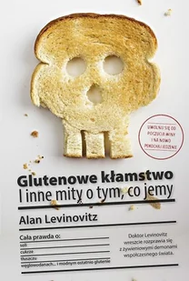 Glutenowe kłamstwo. I inne mity o tym, co jemy - Diety, zdrowe żywienie - miniaturka - grafika 1