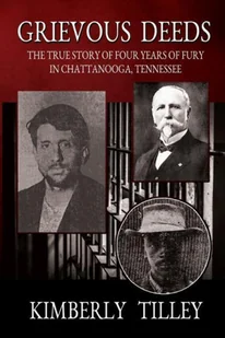 Grievous Deeds: The True Story of Four Years of Fury in Chattanooga, Tennessee - Pamiętniki, dzienniki, listy - miniaturka - grafika 1