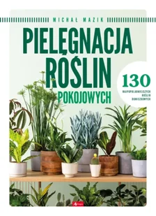 Pielęgnacja roślin pokojowych - Opracowanie zbiorowe - Poradniki psychologiczne - miniaturka - grafika 1