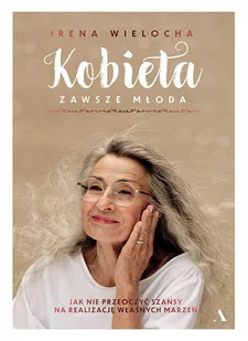 Kobieta zawsze młoda. Jak nie przeoczyć szansy na realizację własnych marzeń - E-booki - poradniki - miniaturka - grafika 1