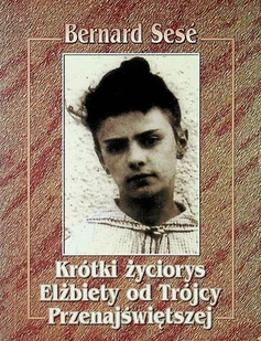 Krótki życiorys Elżbiety od Trójcy Przenajświętszej - Biografie i autobiografie - miniaturka - grafika 1