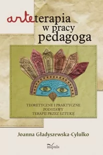 Arteterapia w pracy pedagoga. Teoretyczne i praktyczne podstawy terapii przez sztukę - E-booki - nauka - miniaturka - grafika 1
