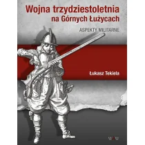 WAW Wojna trzydziestoletnia na Górnych Łużycach. Aspekty militarne - Tekiela Łukasz - Historia świata - miniaturka - grafika 1