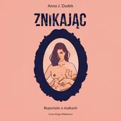 Audiobooki - literatura faktu - Znikając. Reportaże o matkach - miniaturka - grafika 1