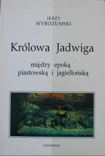 Królowa Jadwiga między epoką piastowską i jagiellońską - Biografie i autobiografie - miniaturka - grafika 1