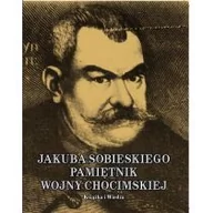 Pamiętniki, dzienniki, listy - Książka i Wiedza Jakub Sobieski. Pamiętnik wojny chocimskiej - miniaturka - grafika 1