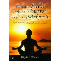 Przemień siebie i własne wnętrze za pomocą medytacji - Wojciech Filaber - Ezoteryka - miniaturka - grafika 2
