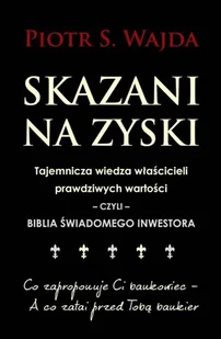 Skazani Na Zyski Tajemnicza Wiedza Właścicieli Prawdziwych Wartości Czyli Biblia Świadomego Inwestora - Ekonomia - miniaturka - grafika 2