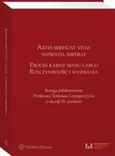 E-booki - prawo - Artes serviunt vitae sapientia imperat Proces karny sensu largo rzeczywistość i wyzwania Księga jubileuszowa Profesora Tomasza Grzegorczyka z okazji 70 urodzin Piotr Misztal Dariusz Świecki - miniaturka - grafika 1