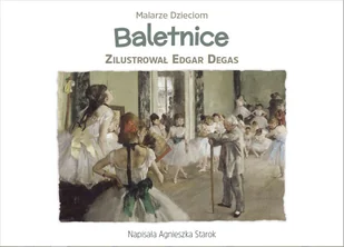 Baletnice Malarze dzieciom AGNIESZKA STAROK - Książki edukacyjne - miniaturka - grafika 1