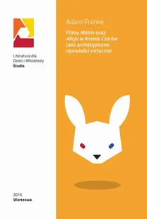Filmy Matrix oraz Alicja w Krainie Czarów jako archetypiczne opowieści mityczne - Adam Franke - Lektury szkoła podstawowa - miniaturka - grafika 1
