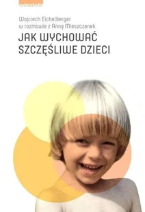 Jak wychować szczęśliwe dzieci - Miłość, seks, związki - miniaturka - grafika 1