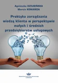 Biznes - Praktyka zarządzania wiedzą klienta w perspektywie małych i średnich przedsiębiorstw usługowych - Marcin Komańda - ebook - miniaturka - grafika 1