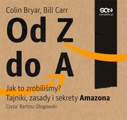 Audiobooki - biznes i ekonomia - Od Z do A. Jak to zrobiliśmy? Tajniki, zasady i sekrety Amazona - miniaturka - grafika 1