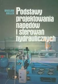 Podstawy projektowania napędów i sterowań hydraulicznych - Technika - miniaturka - grafika 1