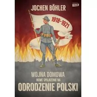 Historia Polski - Wojna domowa. Nowe spojrzenie na odrodzenie Polski - miniaturka - grafika 1