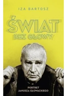 Iza Bartosz Świat bez Głowy Portret Janusza Głowackiego - Felietony i reportaże - miniaturka - grafika 2