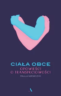Ciała obce. Opowieści o transpłciowości - E-booki - literatura faktu Ciała obce. Opowieści o transpłciowości - E-booki - literatura faktu - miniaturka - grafika 1