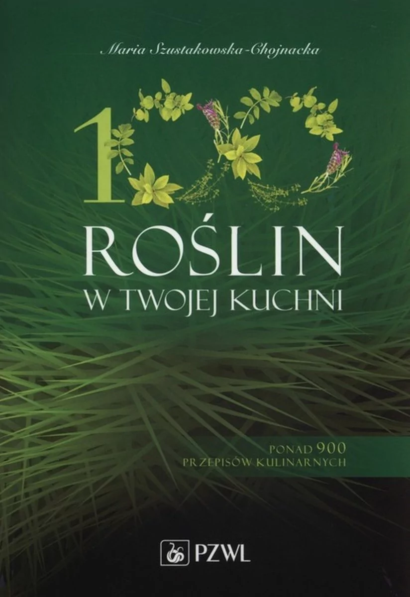 Wydawnictwo Lekarskie PZWL 100 roślin w Twojej kuchni - Maria Szustakowska - Chojnacka